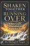 SHAKEN TOGETHER AND RUNNING OVER: When God's Abundance Overtakes You