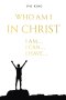 Who am I in Christ: I am, I can, I have