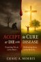 Accept the Cure or Die with the Disease