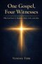 One Gospel, Four Witnesses: Why God Gave Us Matthew, Mark, Luke and John
