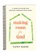 Making Room for God: A Creative Guide for Praying Through Your Home