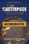 I AM MASTERPIECE WORKBOOK: WORKBOOK - Embracing Your Journey As God's Work of Art