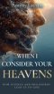 When I Consider Your Heavens: How Science and Philosophy Lead Us to God