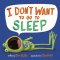 I Don\'t Want To Go To Sleep