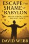 Escape the Shame of Babylon