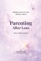 Parenting After Loss: You Are Still a Parent; Finding Grace for the Journey Ahead