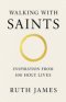 Walking With Saints: Inspiration from 100 Holy Lives