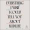 Everything I Wish I Could Tell You about Midlife