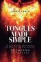 Tongues Made Simple: What Every Believer Needs to Know about Speaking in Tongues