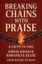 Breaking Chains With Praise: A Faith in Fire