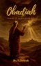 OBADIAH : "PROPHET OF THE DAY OF THE LORD"