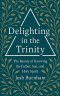 Delighting in the Trinity: The Beauty of Knowing the Father, Son, and Holy Spirit