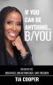 If You Can Be Anything, B/YOU: 90-Day to Boldness, Breakthrough, and FREEdom