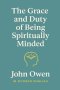 The Grace and Duty of Being Spiritually Minded (In Modern English)