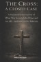 The Cross: A Closed Case: A Scriptural Examination of What Was Accomplished Once and for All - and Inherited by Believers