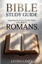 Bible Study Guide Unpacking the Power of God's Word in the Book of Romans