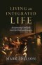 Living an Integrated Life: Incorporating Our Faith into Our Work and Finances