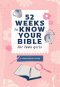 52 Weeks to Know Your Bible for Teen Girls