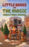 Little Bruce and the Magic Christmas Spruce