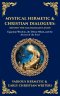 Mystical Hermetic & Christian Dialogues: Egyptian Wisdom, the Divine Mind, and the Ascent of the Soul (Deluxe Hardbound Edition)