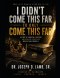 I Didn't Come This Far to Only Come This Far: The Just Shall Live by Faith: A Story of Survival, Purpose, and Building Something Bigger Than Yourself