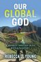 Our Global God: A Journey Through Faith with a Passport