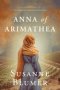 Anna of Arimathea: Christian Biblical Historical Fiction Novel Set In First Century