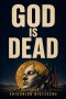 God is Dead. God Remains Dead. And We Have Killed Him: Selected Aphorisms from The Gay Science