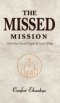 The Missed Mission: WHEN THE CHURCH FORGETS ITS TRUE CALLING