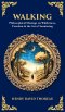 Walking: Philosophical Musings on Wilderness, Freedom & the Art of Sauntering (Deluxe Hardbound Edition)