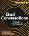 God Conversations: 20 Discussions for Students on Whether God is Real and What He's Like