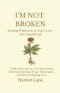 I'm Not Broken: Finding Wholeness in God's Love After Heartbreak: Walk with God on a 30-Day Journey filled with Healing, Hope, Restoration, and His Ev