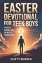 Easter Devotional for Teen Boys : 40 Days of Courage, Faith and New Life Through Christ