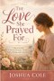 The Love She Prayed For: A Heartwarming Christian Romance About Faith, Waiting, and God's Best