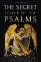 The Secret Power of the Psalms: The key that opens the door to grace, protection, and divine favor.