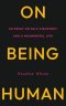 On Being Human: An Essay on Self Discovery and a Meaningful Life
