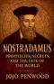 Nostradamus: Prophecies, Secrets, and the Fate of the World