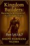 Kingdom Builders: Raising a Generation of Faithful Warriors Part 3,4,5,6, 7