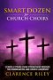 Smart Dozen for Church Choirs: 12 Ways a Strong Choir Strengthens Worship, the Congregation, and Church Leadership