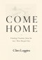 Come Home: Finding Freedom from the Lies That Shaped You