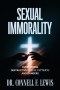 SEXUAL IMMORALITY: Overcoming Destructive Sexual Patterns and Dangers