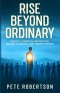 Rise Beyond Ordinary: Unlock a Spiritual Revolution; Become a Disciple that Makes History!