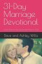 31-Day Marriage Devotional: Grow Closer to Your Spouse and Closer to God