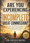 Are You Experiencing the Incomplete Great Commission?: The Nine Indicators That Reveal Whether We Are Merely Going to Church or Actually Making Discip