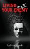 Living with Your Enemy: A Journey of Pain, Purpose, and Personal Victory