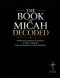 The Book of Micah Decoded: Broken Down Sentence by Sentence in Today's Language: A Modern Day Breakdown of the KJV of the Bible