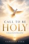Call to Be Holy: A Journey Into the Heart of God