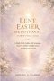 LENT EASTER DEVOTIONAL FOR WOMEN 2026: A Daily Faith Guide with Scripture, Prayers, Reflection Questions, and Spiritual Growth