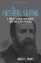 The Faithful Saying: 15 Timeless Sermons from Moody's New York Revival Meetings