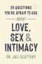 25 Questions You're Afraid to Ask about Love, Sex, and Intimacy